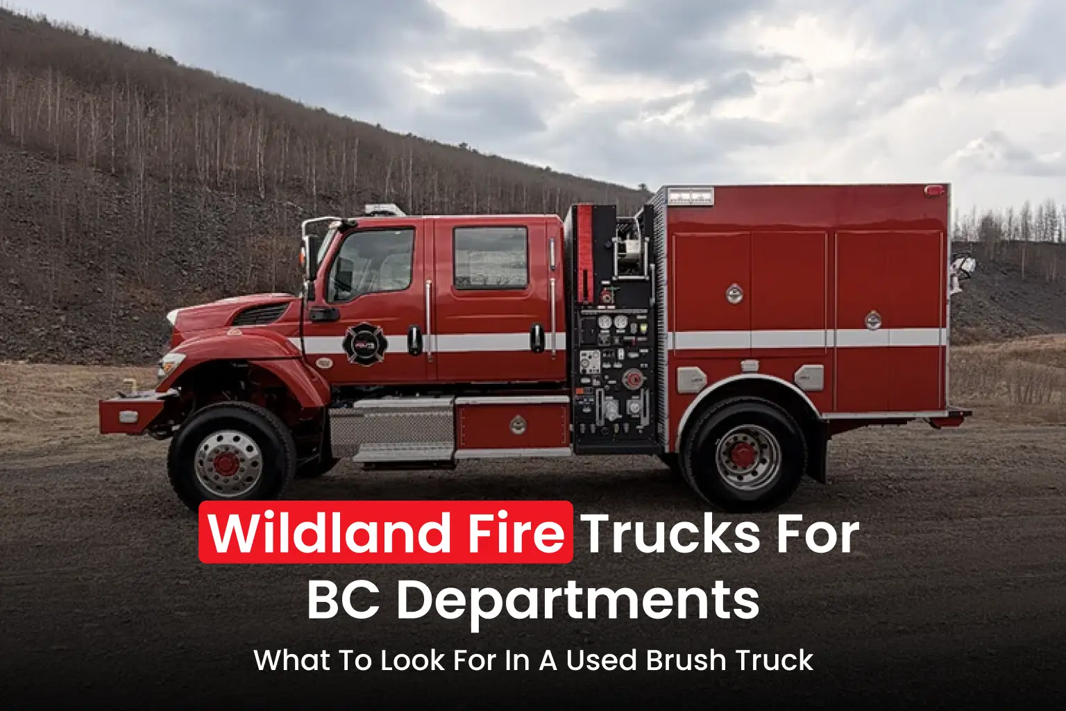Wildland Fire Trucks for BC Departments_ What to Look for in a Used Brush Truck